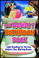 The Hawaiʻi
Bathroom Book, Mutual Publishing, Honolulu, Oahu, HI,
2012, softcover. The Hawaiʻi Bathroom Book, Mutual Publishing,
Honolulu, Oahu, HI, 2012, softcover.