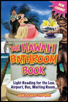 The Hawaiʻi
Bathroom Book, Mutual Publishing, Honolulu, Oahu, HI,
2014, softcover. The Hawaiʻi Bathroom Book, Mutual Publishing,
Honolulu, Oahu, HI, 2014, softcover.