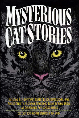 Mysterious Cat Stories, Carroll &
Graf Publishers (now Avalon Publishing Group), New York
City, 1993, hardcover. Mysterious Cat Stories, Carroll & Graf Publishers
(now Avalon Publishing Group), New York City, 1993,
hardcover.