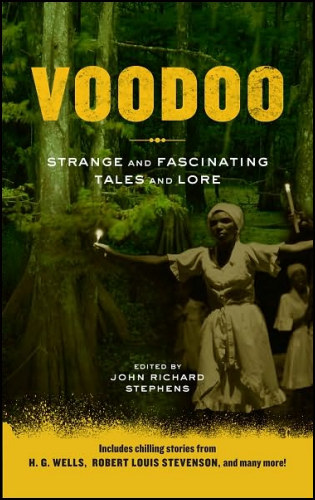 Voodoo, Strange and Fascinating Tales and Lore Voodoo, Strange and Fascinating Tales and Lore